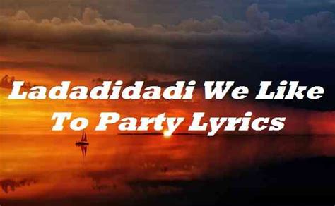 ladadidadi we like to party.